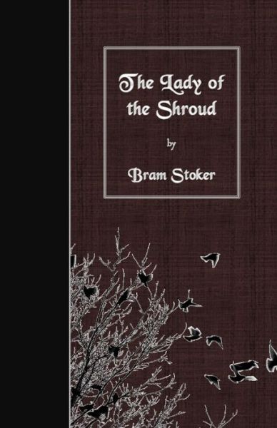 The Lady of the Shroud - Bram Stoker - Livres - Createspace Independent Publishing Platf - 9781530102051 - 18 février 2016