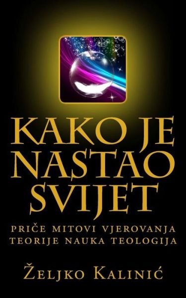 Cover for Zeljko Kalinic · Kako Je Nastao Svijet (Pocketbok) (2016)