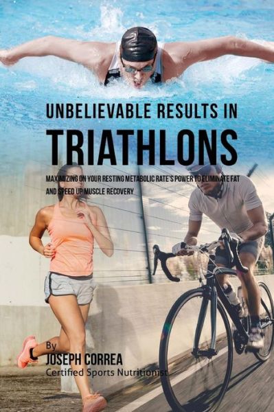 Cover for Correa (Certified Sports Nutritionist) · Unbelievable Results in Triathlons (Paperback Book) (2016)