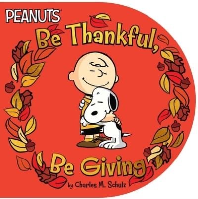 Cover for Charles M. Schulz · Be Thankful, Be Giving (Board book) (2020)