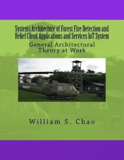 Systems Architecture of Forest Fire Detection and Relief Cloud Applications and Services IoT System - William S Chao - Böcker - Createspace Independent Publishing Platf - 9781534865051 - 24 juni 2016