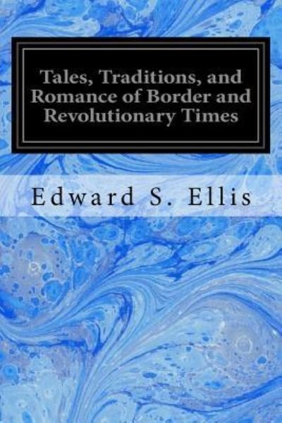 Cover for Edward S Ellis · Tales, Traditions, and Romance of Border and Revolutionary Times (Paperback Book) (2016)