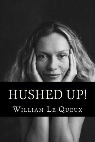 Hushed Up! - William Le Queux - Books - Createspace Independent Publishing Platf - 9781535264051 - December 1, 2016