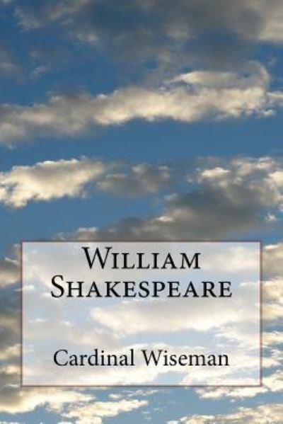William Shakespeare - Cardinal Wiseman - Bøger - Createspace Independent Publishing Platf - 9781541216051 - 20. december 2016