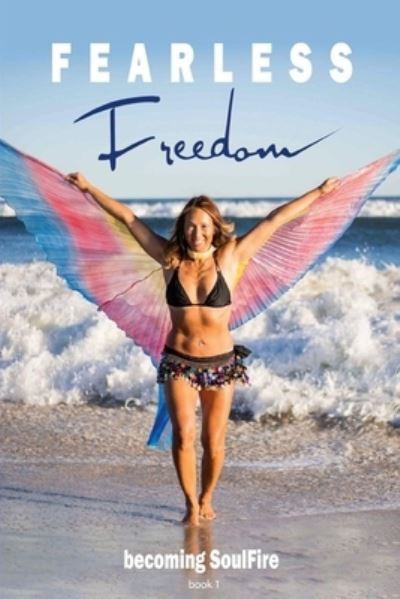 Fearless Freedom Becoming SoulFire : book one - Soul Fire - Books - Createspace Independent Publishing Platf - 9781542871051 - March 6, 2017