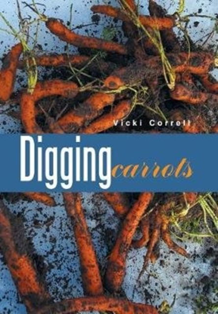 Cover for Vicki Correll · Digging Carrots (Hardcover Book) (2017)