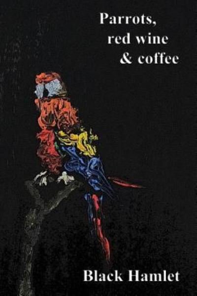 Cover for Black Hamlet · Parrots, red wine &amp; coffee (Paperback Book) (2017)