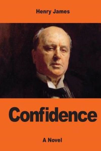 Confidence - Henry James - Livres - Createspace Independent Publishing Platf - 9781544880051 - 24 mars 2017