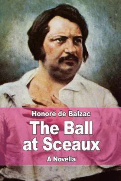 The Ball at Sceaux - Honore de Balzac - Książki - Createspace Independent Publishing Platf - 9781545333051 - 13 kwietnia 2017