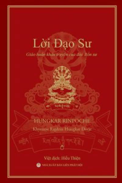 L&#7901; i &#272; &#7841; o S&#432; : Giao hu&#7845; n kh&#7849; u truy&#7873; n c&#7911; a &#272; &#7913; c B&#7893; n S&#432; - Hungkar Rinpoche - Books - United Buddhist Foundation - 9781546349051 - April 29, 2017