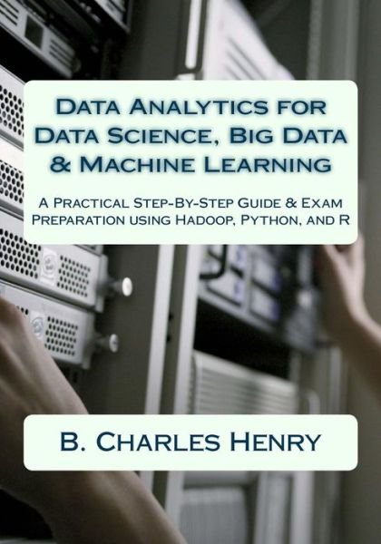 Cover for B Charles Henry · Data Analytics for Data Science, Big Data &amp; Machine Learning (Paperback Book) (2017)