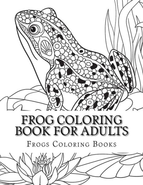 Cover for Frogs Coloring Books · Frog Coloring Book for Adults (Paperback Book) (2017)