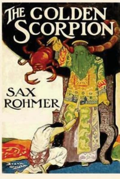 The Golden Scorpion - Sax Rohmer - Books - Createspace Independent Publishing Platf - 9781547029051 - May 30, 2017