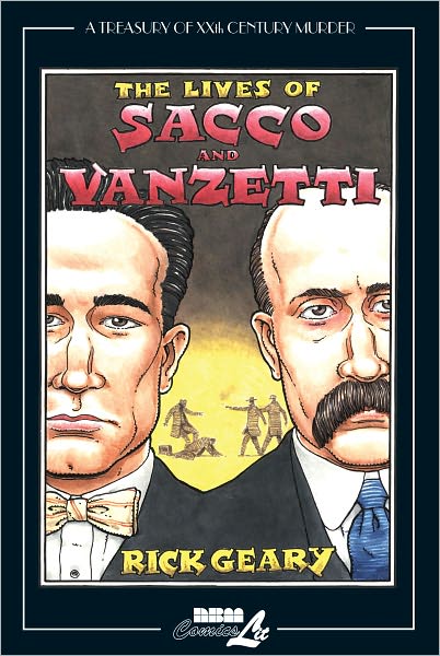 Cover for Rick Geary · The Lives of Sacco &amp; Vanzetti: A Treasury of XXth Century Murder (Hardcover Book) (2011)