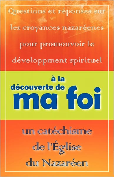 Cover for John a Knight · La D Couverte De Ma Foi: Un Cat Chisme De L' Glise Du Nazar en (Paperback Book) (2011)