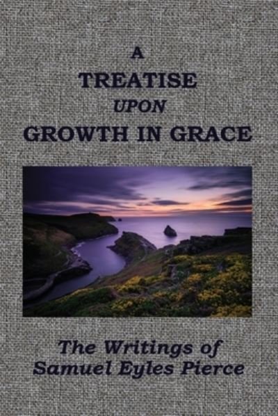 Cover for Samuel Eyles Pierce · Treatise upon Growth in Grace &amp;c (Book) (2021)