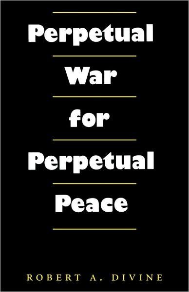 Cover for USA), Robert A. Divine (George W Littlefield Professor Emeritus, University of Texas, Austin, · Perpetual War for Perpetual Peace (Pocketbok) (2000)