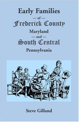 Cover for Steve Gilland · Early Families of Frederick County, Maryland, and South Central Pennsylvania (Paperback Book) (2009)