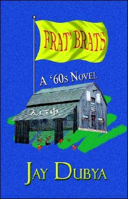 Cover for Jay Dubya · Frat' Brats, a '60s Novel (Hardcover Book) (2004)