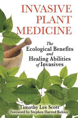 Cover for Timothy Lee Scott · Invasive Plant Medicine: the Ecological Benefits and Healing Abilities of Invasives (Paperback Book) (2010)