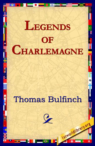 Legends of Charlemagne - Thomas Bulfinch - Livros - 1st World Library - Literary Society - 9781595408051 - 12 de janeiro de 2005