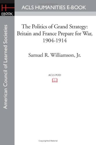 Cover for Samuel R. Williamson Jr. · The Politics of Grand Strategy: Britain and France Prepare for War, 1904-1914 (Paperback Book) (2008)