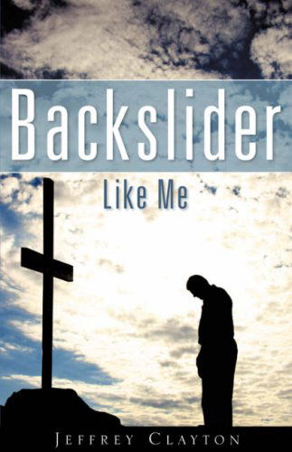 Cover for Jeffrey Clayton · Backslider Like Me (Paperback Book) (2007)