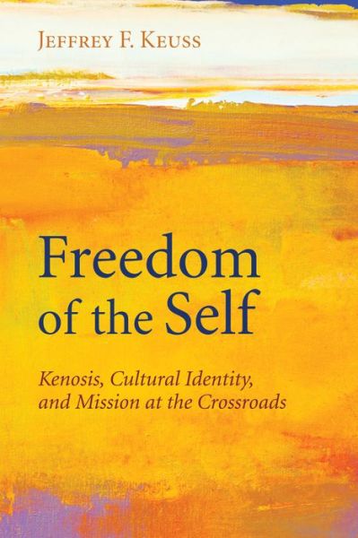 Cover for Jeffrey F. Keuss · Freedom of the Self Kenosis, Cultural Identity, and Mission at the Crossroads (Paperback Book) (2010)