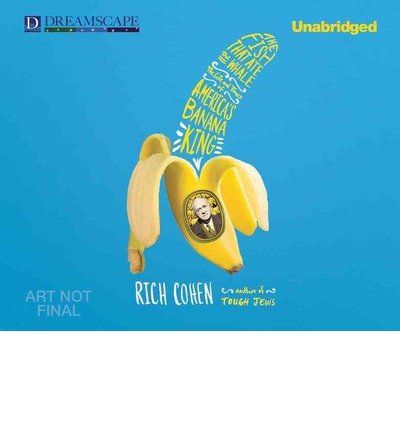 Cover for Rich Cohen · The Fish That Ate the Whale: the Life and Times of America's Banana King (Lydbok (CD)) [Unabridged edition] (2012)