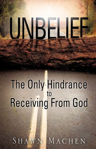 Cover for Shawn Machen · Unbelief the Only Hindrance to Receiving from God (Paperback Book) (2011)