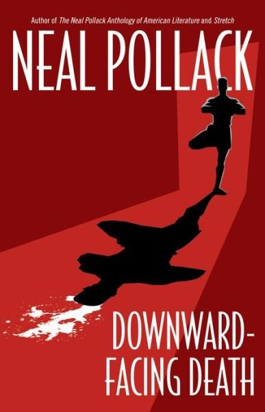 Cover for Neal Pollack · Downward-facing Death - a Matt Bolster Yoga Mystery (Paperback Bog) (2013)