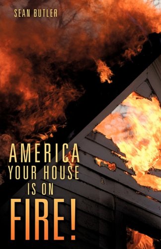 Cover for Sean Butler · America Your House is on Fire! (Pocketbok) (2011)