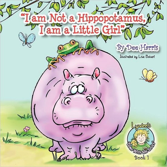 Cover for Dee Harris · I Am Not a Hippopotamus, I Am a Little Girl&quot;, Book 1 (Paperback Book) (2011)