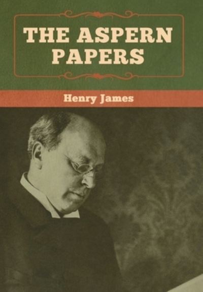 The Aspern Papers - Henry James - Books - Bibliotech Press - 9781618958051 - January 6, 2020