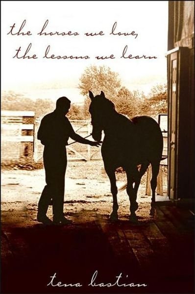 Cover for Tena Bastian · The Horses We Love, the Lessons We Learn (Pocketbok) (2007)