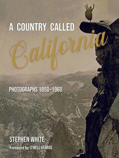 Cover for Stephen White · A Country Called California: Photographs 1850-1960 (Gebundenes Buch) (2022)