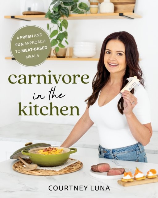 Cover for Courtney Luna · Carnivore in the Kitchen: A Fresh and Fun Approach to Meat-Based Meals (Paperback Book) (2024)