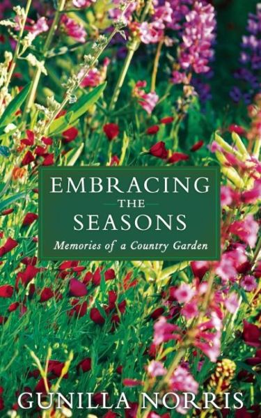 Cover for Gunilla Norris · Embracing the Seasons: Memories of a Country Garden (Hardcover Book) (2015)