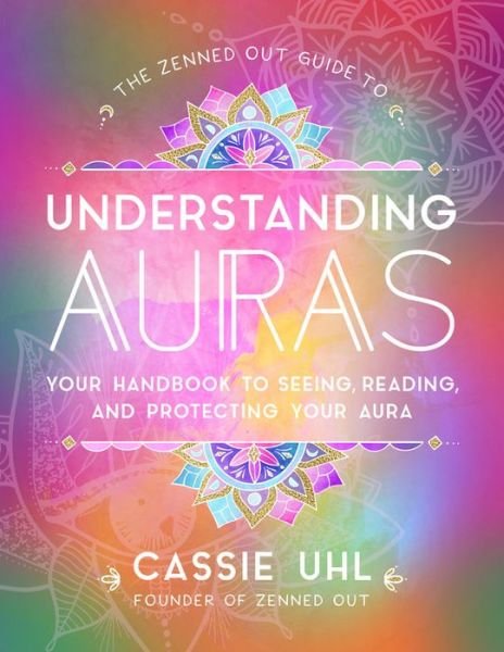 Cover for Cassie Uhl · The Zenned Out Guide to Understanding Auras: Your Handbook to Seeing, Reading, and Protecting Your Aura - Zenned Out (Inbunden Bok) (2020)