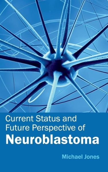 Cover for Michael Jones · Current Status and Future Perspective of Neuroblastoma (Hardcover bog) (2015)