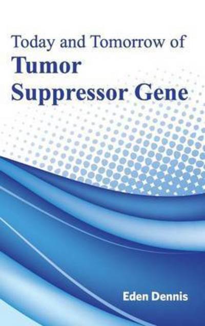 Cover for Eden Dennis · Today and Tomorrow of Tumor Suppressor Gene (Hardcover Book) (2015)