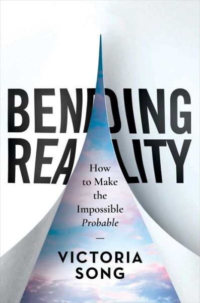 Cover for Victoria Song · Bending Reality: How to Make the Impossible Probable (Hardcover Book) (2021)