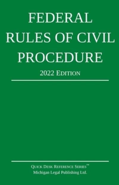 Federal Rules of Civil Procedure; 2022 Edition - Michigan Legal Publishing Ltd - Books - Michigan Legal Publishing Ltd. - 9781640021051 - November 1, 2021