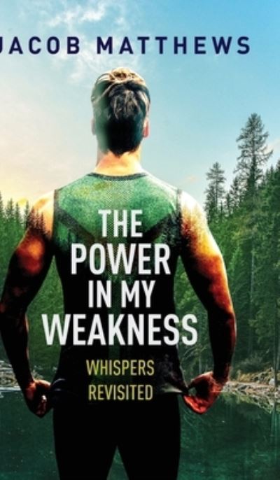 The Power in my Weakness - Jacob Matthews - Books - Gatekeeper Press - 9781642379051 - April 14, 2020