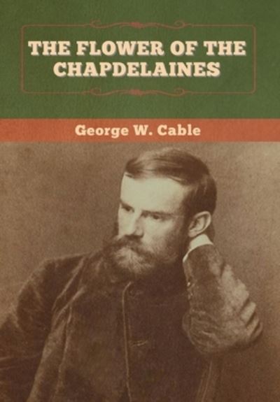 Cover for George W Cable · The Flower of the Chapdelaines (Hardcover Book) (2020)