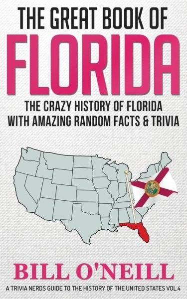 The Great Book of Florida: The Crazy History of Florida with Amazing Random Facts & Trivia - A Trivia Nerds Guide to the History of the Us - Bill O'Neill - Książki - Lak Publishing - 9781648450051 - 28 lutego 2020