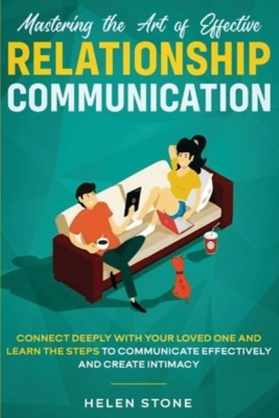 Cover for Helen Stone · Mastering the Art of Effective Relationship Communication: Connect Deeply with Your Loved One and Learn the Steps to Communicate Effectively and Create Intimacy (Taschenbuch) (2020)