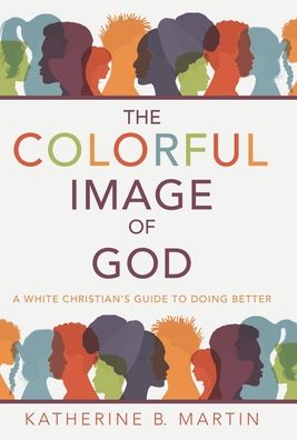 Cover for Katherine B Martin · The Colorful Image of God (Hardcover Book) (2022)