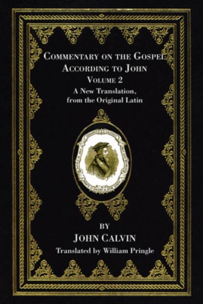 Commentary on the Gospel According to John, Volume 2 - John Calvin - Other - Wipf & Stock Publishers - 9781666733051 - September 4, 2021
