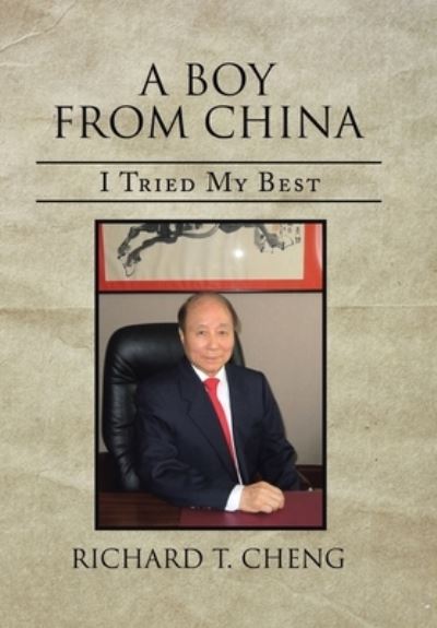 A Boy from China: I Tried My Best - Richard T Cheng - Książki - Xlibris Us - 9781669802051 - 30 listopada 2021